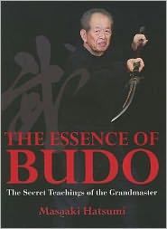 The Essence of Budo: The Secret Teachings of the Grandmaster